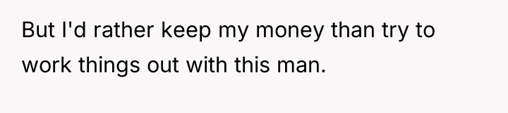 But I'd rather keep my money than try to work...