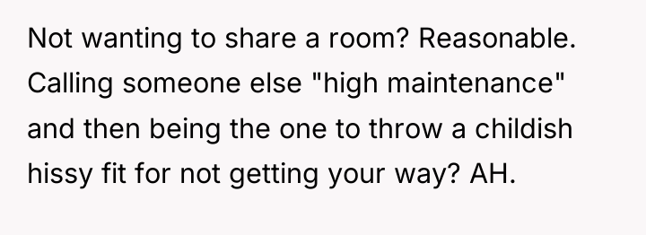 Not wanting to share a room? Reasonable. Calling someone else...