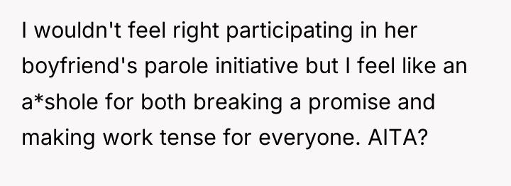 I wouldn't feel right participating in her boyfriend's parole initiative...