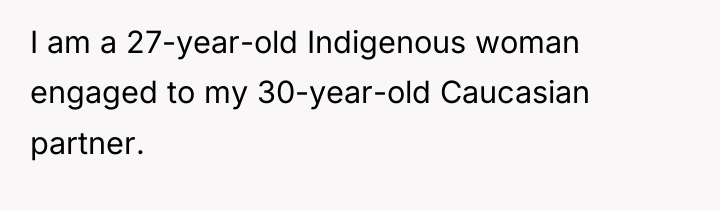 I am a 27-year-old Indigenous woman engaged to my 30-year-old...