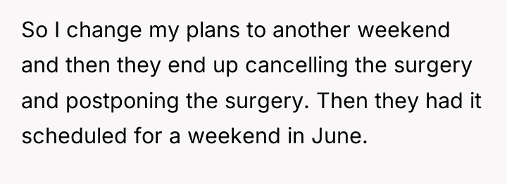 So I change my plans to another weekend and then...