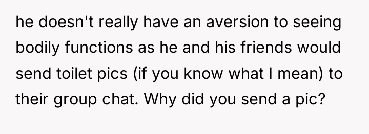 he doesn't really have an aversion to seeing bodily functions...