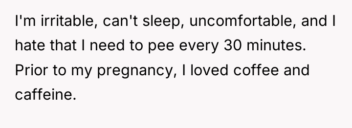 I'm irritable, can't sleep, uncomfortable, and I hate that I...