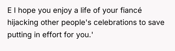 E I hope you enjoy a life of your fiancé...