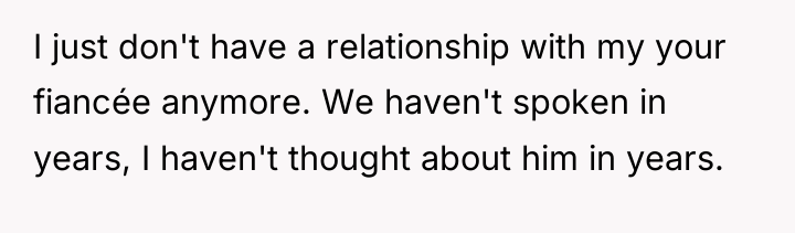 I just don't have a relationship with my your fiancée...