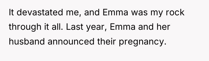 It devastated me, and Emma was my rock through it...