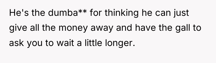 He's the dumba** for thinking he can just give all...