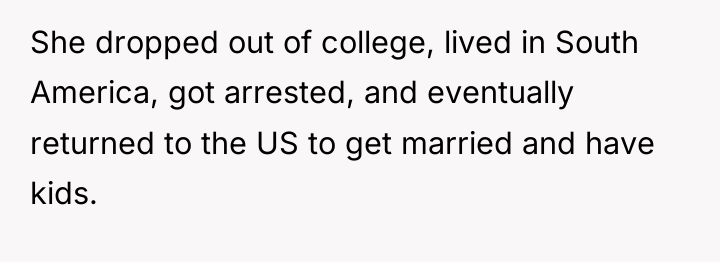She dropped out of college, lived in South America, got...