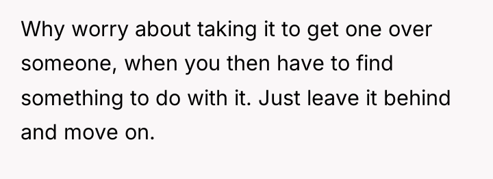 Why worry about taking it to get one over someone,...