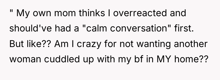 " My own mom thinks I overreacted and should've had...