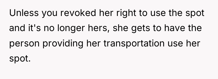 Unless you revoked her right to use the spot and...