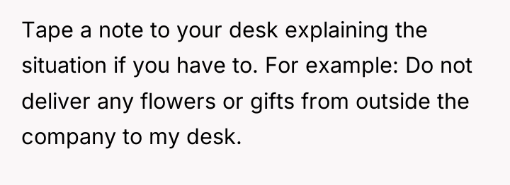 Tape a note to your desk explaining the situation if...