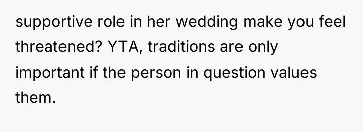 supportive role in her wedding make you feel threatened? YTA,...
