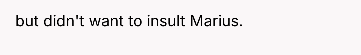 but didn't want to insult Marius.