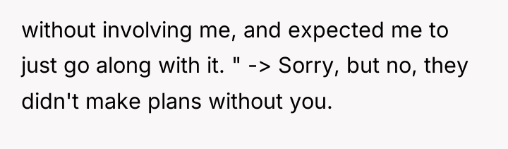 without involving me, and expected me to just go along...
