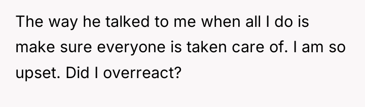 The way he talked to me when all I do...