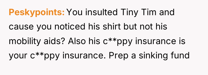 Peskypoints You insulted Tiny Tim and cause you noticed his...