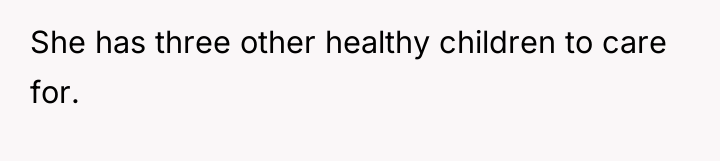 She has three other healthy children to care for.