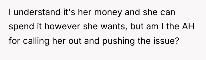 I understand it's her money and she can spend it...