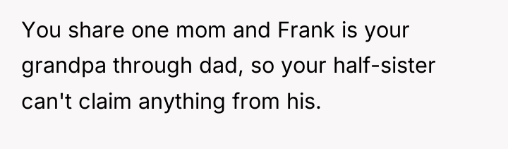 You share one mom and Frank is your grandpa through...