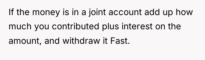 If the money is in a joint account add up...