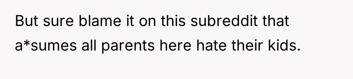 But sure blame it on this subreddit that a*sumes all...