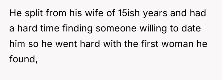 He split from his wife of 15ish years and had...