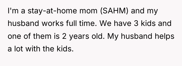 I'm a stay-at-home mom (SAHM) and my husband works full...