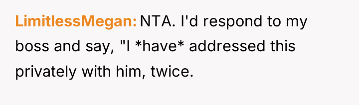 LimitlessMegan NTA. I'd respond to my boss and say, "I...