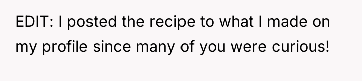 EDIT: I posted the recipe to what I made on...