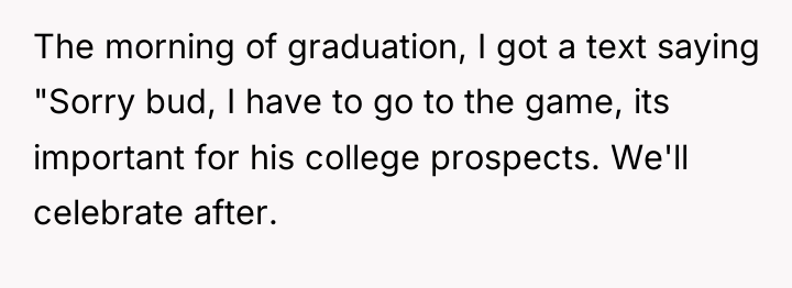 The morning of graduation, I got a text saying "Sorry...