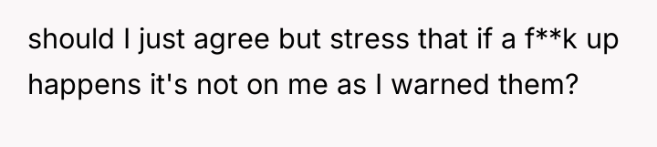 should I just agree but stress that if a f**k...