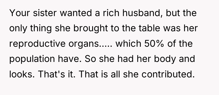 Your sister wanted a rich husband, but the only thing...