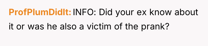 ProfPlumDidIt INFO: Did your ex know about it or was...
