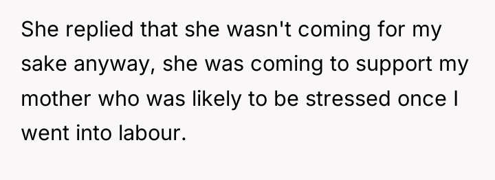 She replied that she wasn't coming for my sake anyway,...