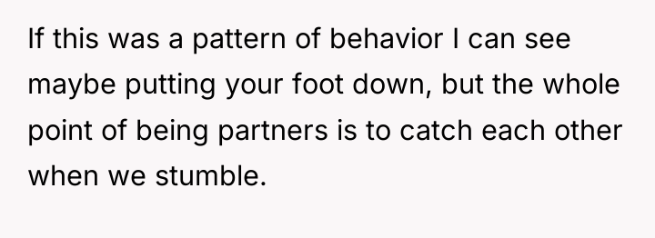 If this was a pattern of behavior I can see...