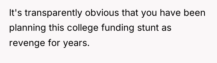 It's transparently obvious that you have been planning this college...