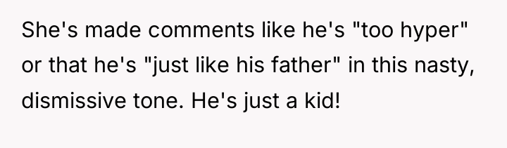 She's made comments like he's "too hyper" or that he's...