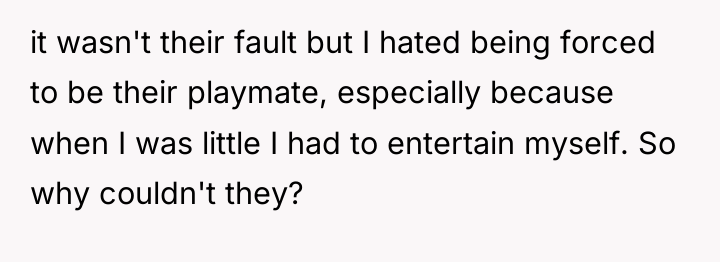 it wasn't their fault but I hated being forced to...