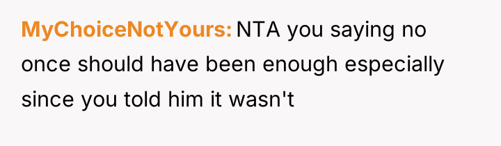 MyChoiceNotYours NTA you saying no once should have been enough...