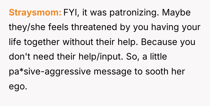 Straysmom FYI, it was patronizing. Maybe they/she feels threatened by...