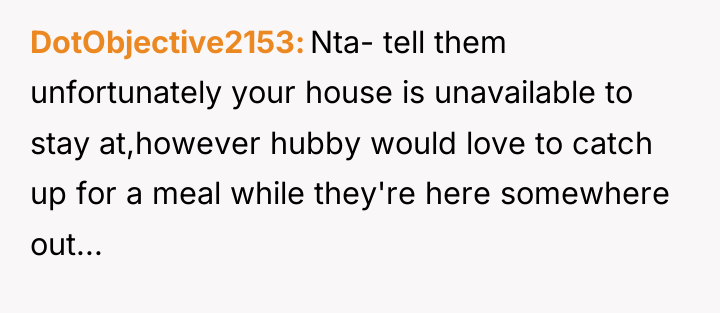 DotObjective2153 Nta- tell them unfortunately your house is unavailable to...