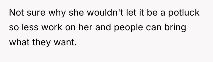 Not sure why she wouldn't let it be a potluck...