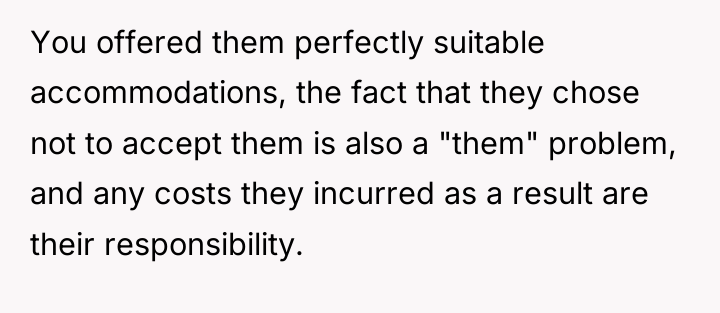 You offered them perfectly suitable accommodations, the fact that they...