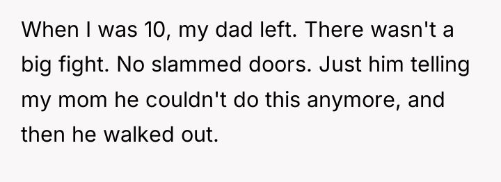 When I was 10, my dad left. There wasn't a...