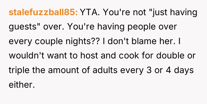 stalefuzzball85 YTA. You're not "just having guests" over. You're having...