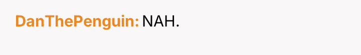 DanThePenguin NAH.