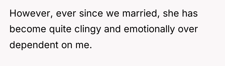 However, ever since we married, she has become quite clingy...