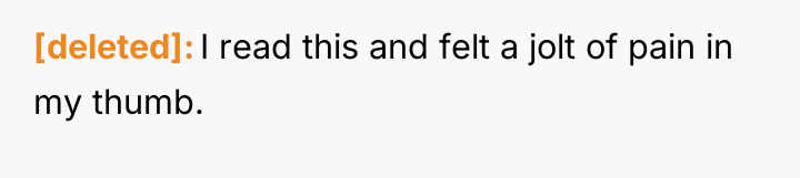 [deleted] I read this and felt a jolt of pain...