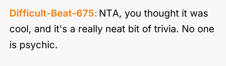 Difficult-Beat-675 NTA, you thought it was cool, and it's a...